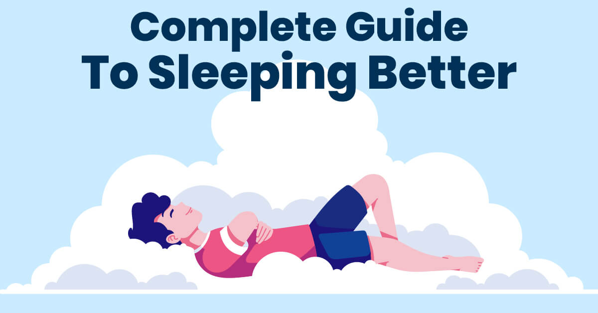 Complete Guide To Sleeping Better